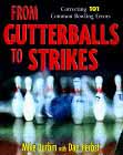 From Gutterballs to Strikes : Correcting 101 Common Bowling Errors  